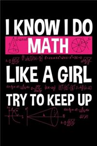 I Know I Do Math Like a Girl Try to Keep Up: A Journal, Notepad, or Diary to write down your thoughts. - 120 Page - 6x9 - College Ruled Journal - Writing Book, Personal Writing Space, Doodle, N