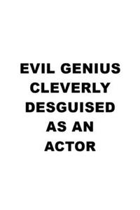 Evil Genius Cleverly Desguised As An Actor: Creative Actor Notebook, Journal Gift, Diary, Doodle Gift or Notebook - 6 x 9 Compact Size- 109 Blank Lined Pages