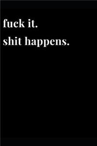 Fuck It. Shit Happens.