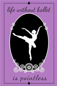 Life Without Ballet Is Pointless Journal