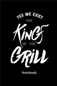 Yes We Exist The Kings Of The Grill Notebook