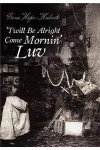 'Twill Be All Right Come Mornin', Luv