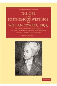 Life, and Posthumous Writings, of William Cowper, Esqr.: Volume 4, Supplementary Pages: With an Introductory Letter to the Right Honourable Earl C