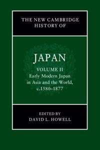 New Cambridge History of Japan: Volume 2, Early Modern Japan in Asia and the World, C. 1580-1877