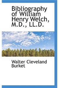 Bibliography of William Henry Welch, M.D., LL.D.