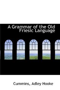 A Grammar of the Old Friesic Language
