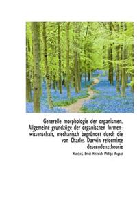 Generelle Morphologie Der Organismen. Allgemeine Grundzüge Der Organischen Formen-Wissenschaft, Mech