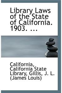 Library Laws of the State of California. 1903. ...