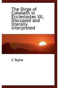 The Dirge of Coheleth in Ecclesiastes XII, Discussed and Literally Interpreted