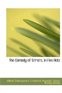 The Comedy of Errors, in Five Acts