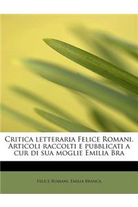 Critica letteraria Felice Romani. Articoli raccolti e pubblicati a cur di sua moglie Emilia Bra