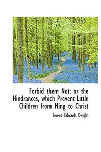 Forbid Them Not