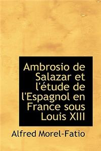 Ambrosio de Salazar Et L' Tude de L'Espagnol En France Sous Louis XIII