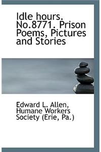 Idle hours. No.8771. Prison Poems, Pictures and Stories