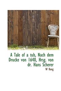 A Tale of a Tub, Nach Dem Drucke Von 1640, Hrsg. Von Dr. Hans Scherer
