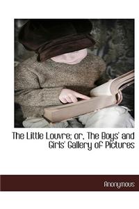 The Little Louvre; Or, the Boys' and Girls' Gallery of Pictures