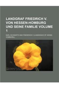 Landgraf Friedrich V. Von Hessen-Homburg Und Seine Familie Volume 1