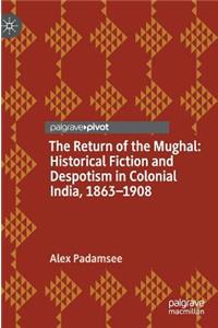 Return of the Mughal: Historical Fiction and Despotism in Colonial India, 1863-1908