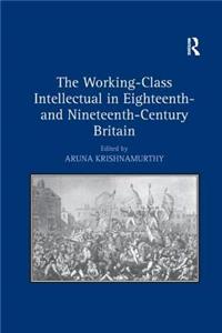 Working-Class Intellectual in Eighteenth- and Nineteenth-Century Britain