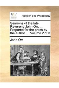 Sermons of the Late Reverend John Orr, ... Prepared for the Press by the Author. ... Volume 2 of 3