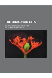 The Bhagavad Gita; Or, the Message of the Master