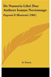 de Numeris Libri Duo Authore Ioanne Noviomago: Esposti E Illustrati (1901)