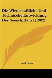 Die Wirtschaftliche Und Technische Entwicklung Der Seeschiffahrt (1902)