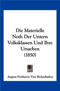 Die Materielle Noth Der Untern Volksklassen Und Ihre Ursachen (1850)