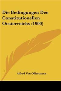 Die Bedingungen Des Constitutionellen Oesterreichs (1900)