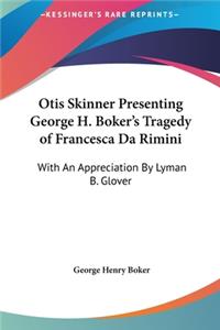 Otis Skinner Presenting George H. Boker's Tragedy of Francesca Da Rimini