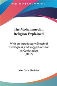 The Mohammedan Religion Explained