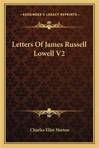 Letters of James Russell Lowell V2