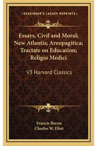 Essays, Civil and Moral; New Atlantis; Areopagitica; Tractate on Education; Religio Medici