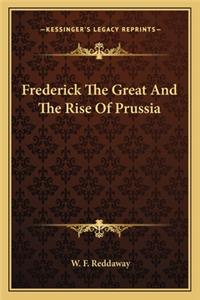Frederick The Great And The Rise Of Prussia