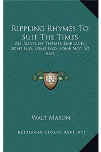 Rippling Rhymes to Suit the Times