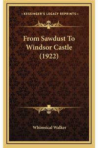 From Sawdust To Windsor Castle (1922)