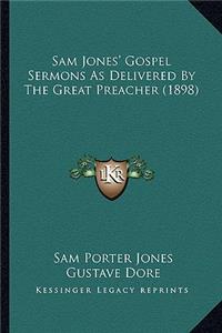 Sam Jones' Gospel Sermons As Delivered By The Great Preacher (1898)