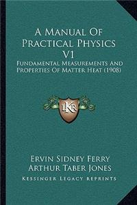 Manual of Practical Physics V1