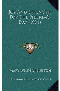 Joy And Strength For The Pilgrim's Day (1901)