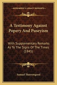 A Testimony Against Popery And Puseyism