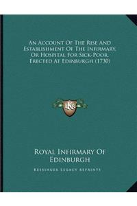 Account Of The Rise And Establishment Of The Infirmary, Or Hospital For Sick-Poor, Erected At Edinburgh (1730)