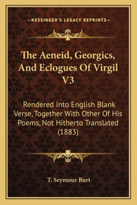 The Aeneid, Georgics, And Eclogues Of Virgil V3