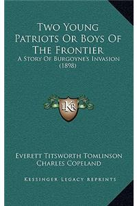 Two Young Patriots Or Boys Of The Frontier: A Story Of Burgoyne's Invasion (1898)