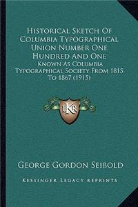 Historical Sketch Of Columbia Typographical Union Number One Hundred And One