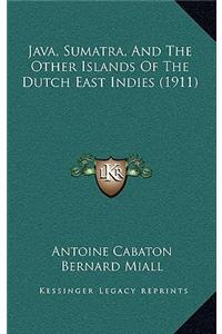 Java, Sumatra, And The Other Islands Of The Dutch East Indies (1911)