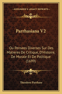 Parrhasiana V2: Ou Pensees Diverses Sur Des Matieres De Critique, D'Histoire, De Morale Et De Politique (1699)