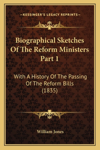 Biographical Sketches Of The Reform Ministers Part 1