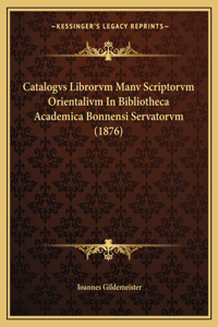 Catalogvs Librorvm Manv Scriptorvm Orientalivm in Bibliotheca Academica Bonnensi Servatorvm (1876)