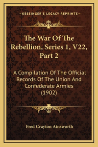 The War Of The Rebellion, Series 1, V22, Part 2