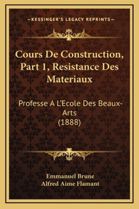 Cours De Construction, Part 1, Resistance Des Materiaux: Professe A L'Ecole Des Beaux-Arts (1888)